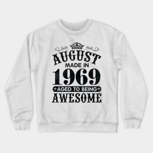 August Made In 1969 Aged To Being Awesome Happy Birthday 51 Years Old To Me You Papa Daddy Son Crewneck Sweatshirt